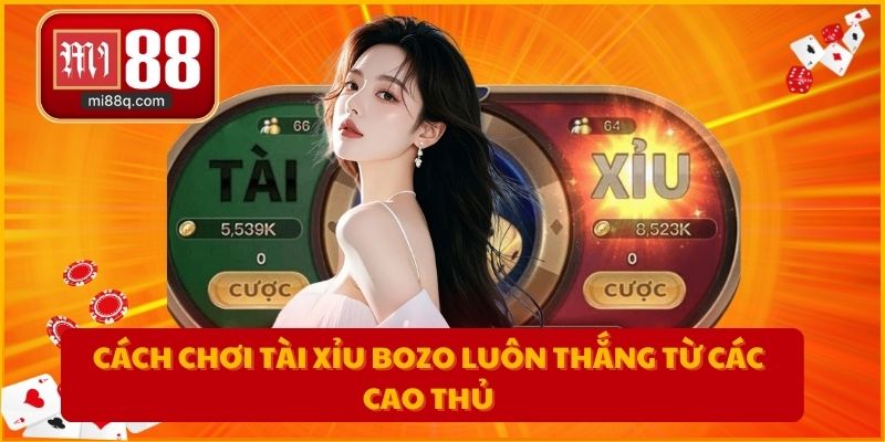 Cách chơi tài xỉu bozo luôn thắng từ các cao thủ