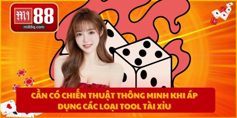 Cần có chiến thuật thông minh khi áp dụng các loại tool tài xỉu