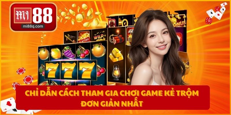 Chỉ dẫn cách tham gia chơi game kẻ trộm đơn giản nhất