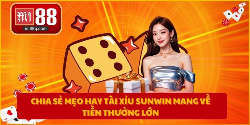 Chia sẻ mẹo hay tài xỉu sunwin mang về tiền thưởng lớn