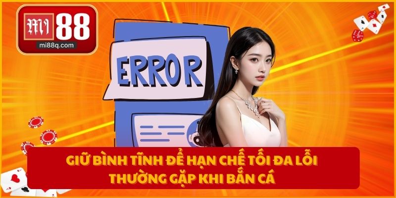 Giữ bình tĩnh để hạn chế tối đa lỗi thường gặp khi bắn cá