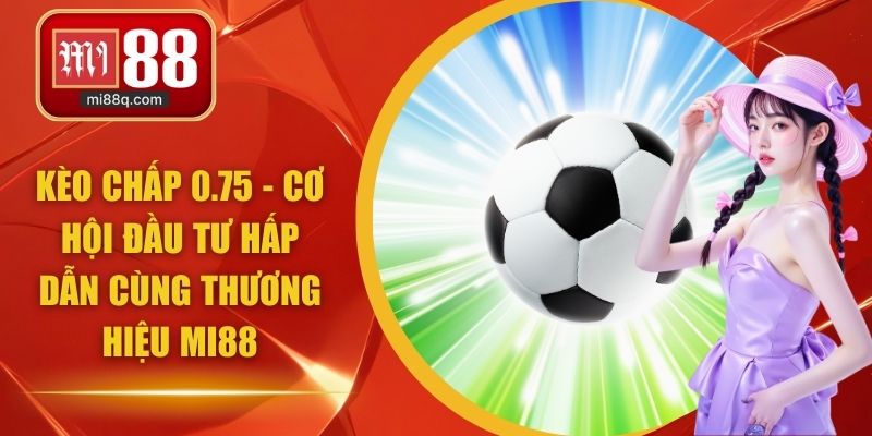 kèo chấp 0.75