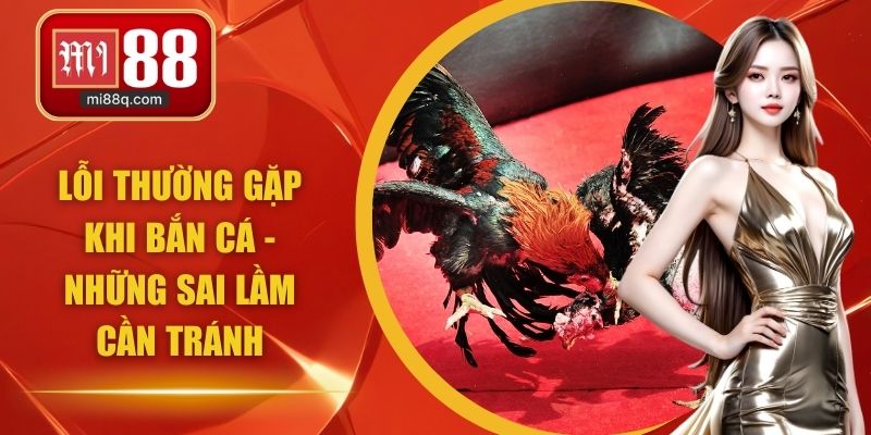 lỗi thường gặp khi bắn cá