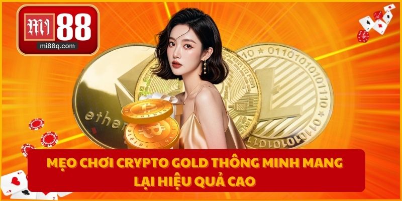 Mẹo chơi Crypto Gold thông minh mang lại hiệu quả cao