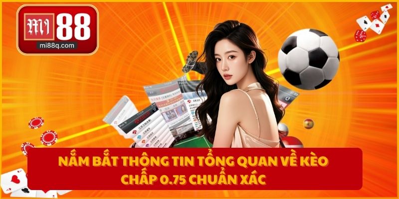 Nắm bắt thông tin tổng quan về kèo chấp 0.75 chuẩn xác