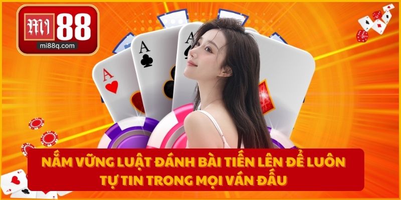 Nắm vững luật đánh bài tiến lên để luôn tự tin trong mọi ván đấu