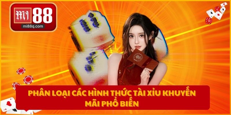 Phân loại các hình thức tài xỉu khuyến mãi phổ biến